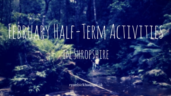February Half Term Activities in Shropshire